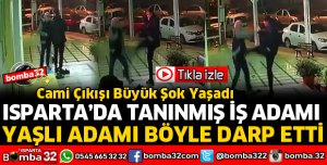 ISPARTA'DA İŞ ADAMI YAŞLI ADAMI DARP ETTİ
