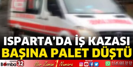 Isparta'da iş kazası