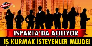 ISPARTA'DA İŞ KURMAK İSTEYENLERE MÜJDE!