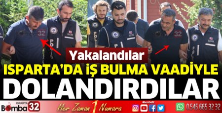 Isparta'da iş vaadiyle dolandırıcılık yaptılar