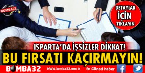 ISPARTA'DA İŞSİZLER DİKKAT!
