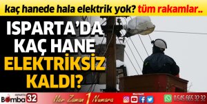 Isparta'da kaç hane elektriksiz kaldı?