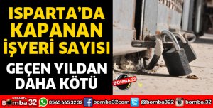 ISPARTA'DA KAÇ İŞYERİ KAPANDI