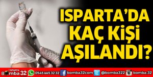 Isparta'da kaç kişi aşılandı?