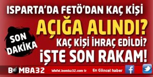 ISPARTA'DA KAÇ KİŞİ GÖREVDEN UZAKLAŞTIRILDI VE İHRAÇ EDİLDİ?
