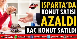 ISPARTA'DA KAÇ KONUT SATILDI