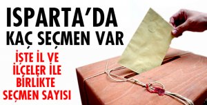ISPARTA'DA KAÇ SEÇMEN VAR?