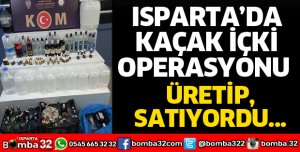 ISPARTA'DA KAÇAK İÇKİ OPERASYONU