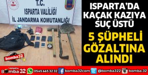 ISPARTA'DA KAÇAK KAZIYA SUÇÜSTÜ