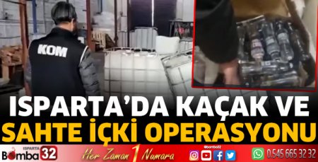 Isparta'da kaçak ve sahte içki operasyonu
