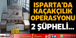 Isparta'da kaçakçılık operasyonu