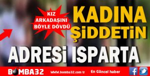 ISPARTA'DA KADINA ŞİDDET 