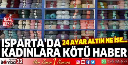 Isparta'da kadınlara kötü haber