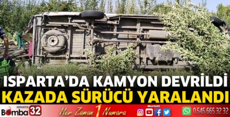 Isparta'da kamyon devrildi