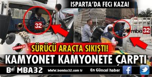 ISPARTA'DA KAMYONET BORU YÜKLÜ KAMYONETE ARKADAN ÇARPTI