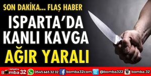 ISPARTA'DA KANLI KAVGA