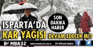 ISPARTA'DA KAR YAĞIŞI DEVAM EDECEK Mİ?