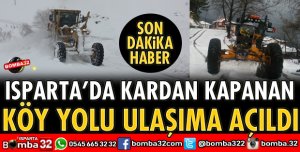 ISPARTA'DA KARDAN KAPANAN KÖY YOLU ULAŞIMA AÇILDI
