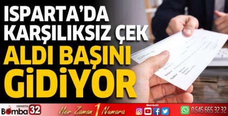 Isparta'da karşılıksız çek aldı başını gidiyor