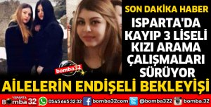 ISPARTA'DA KAYIP 3 LİSELİ KIZI ARAMA ÇALIŞMALARI SÜRÜYOR