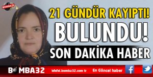 ISPARTA'DA KAYIP OLARAK ARANAN KADIN 21 GÜN SONRA BULUNDU