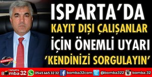 ISPARTA'DA KAYIT DIŞI ÇALIŞANLAR DİKKAT