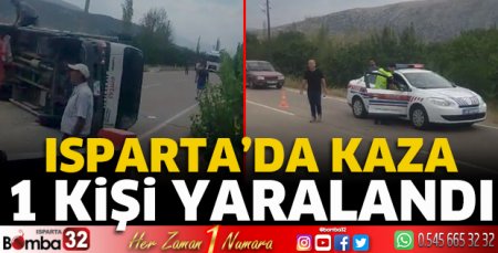 Isparta'da kaza 1 kişi yaralandı