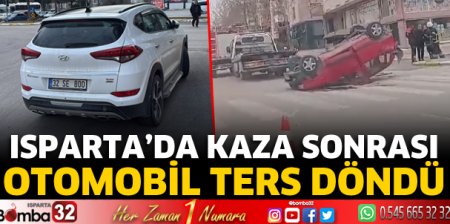 Isparta'da kaza sonrası otomobil ters döndü