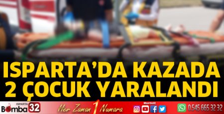 Isparta'da kazada 2 çocuk yaralandı