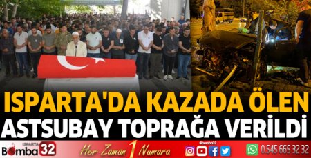Isparta'da kazada ölen astsubay toprağa verildi