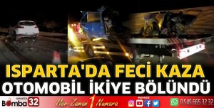 Isparta'da kazada otomobil ikiye bölündü