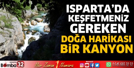 Isparta'da keşfetmeniz gereken doğa harikası bir kanyon