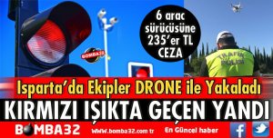ISPARTA'DA KIRMIZI IŞIKTA GEÇEN SÜRÜCÜLERE CEZA YAĞDI