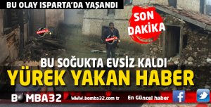 ISPARTA'DA KIŞ GÜNÜ EVSİZ KALDI !