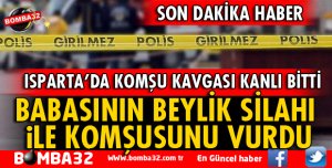 ISPARTA'DA KOMŞU KAVGASINDA KAN AKTI