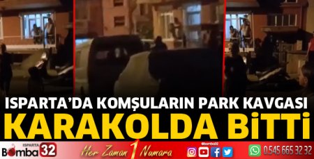 Isparta'da komşuların park kavgası