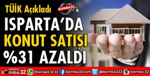 ISPARTA'DA KONUT SATIŞI AZALDI