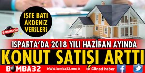ISPARTA'DA KONUT SATIŞLARI ARTTI