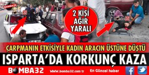 ISPARTA'DA KORKUNÇ KAZA 2 AĞIR YARALI VAR