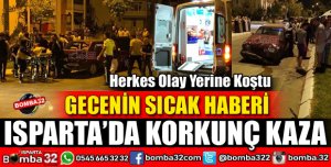 ISPARTA'DA KORKUNÇ KAZA