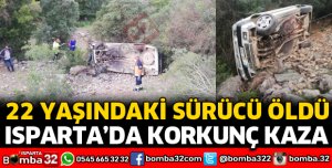 ISPARTA'DA KORKUNÇ KAZADA SÜRÜCÜ ÖLDÜ