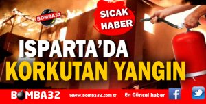 ISPARTA'DA KORKUTAN YANGIN 