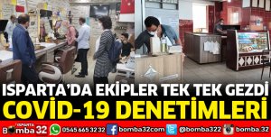 ISPARTA'DA KORONAVİRÜS DENETİMLERİ