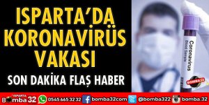 ISPARTA'DA KORONAVİRÜS VAKASI