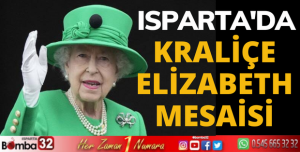 ISPARTA'DA KRALİÇE ELİZABETH MESAİSİ