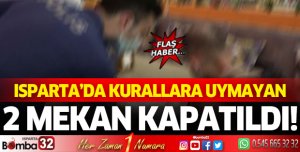 Isparta'da kurallara uymayan iki mekan kapatıldı