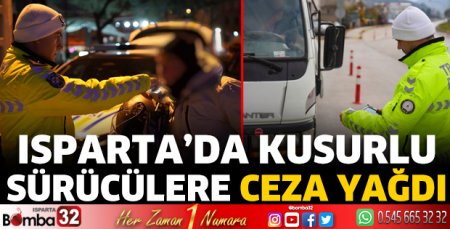 Isparta'da kusurlu sürücülere ceza yağdı