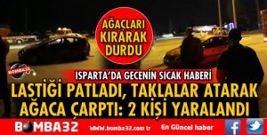 ISPARTA'DA LASTİĞİ PATLAYAN OTOMOBİL KONTROLDEN ÇIKTI AĞAÇLARA ÇARPTI