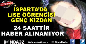 ISPARTA'DA LİSE ÖĞRENCİSİ KAYBOLDU!