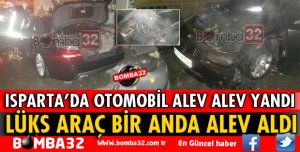 ISPARTA'DA LÜKS OTOMOBİL ALEV ALEV YANDI